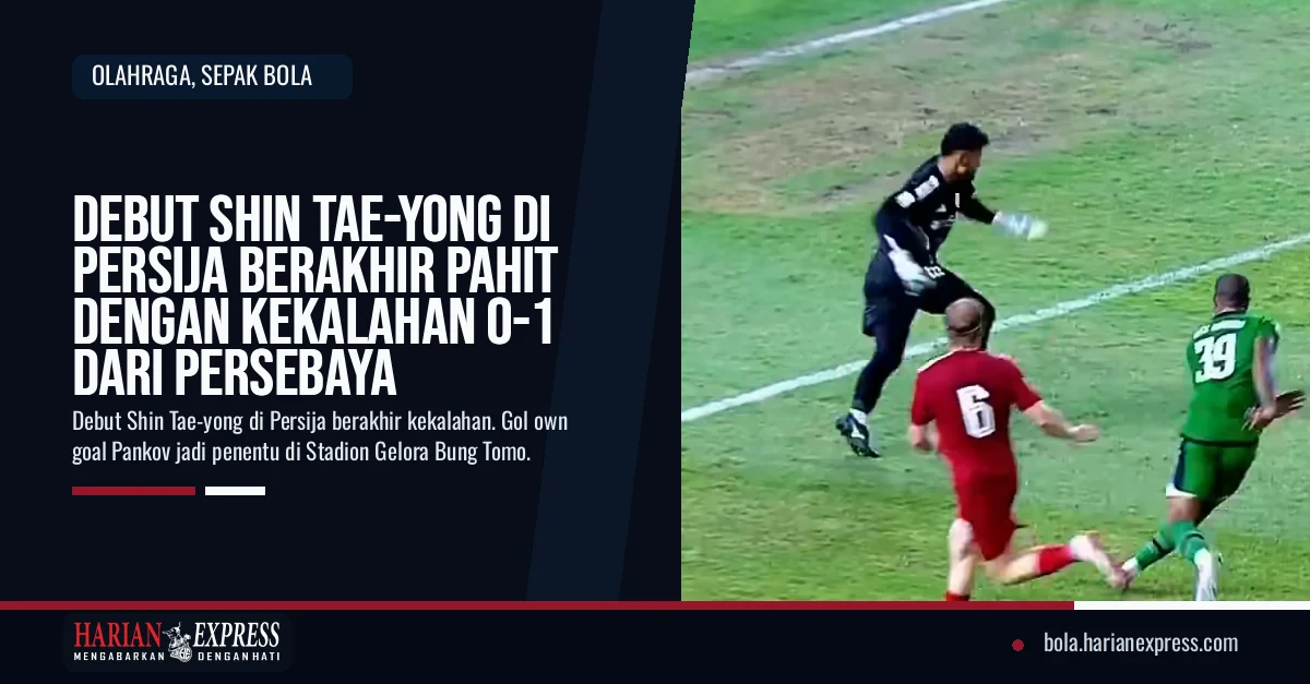 Debut Shin Tae-yong di Persija Berakhir Pahit dengan Kekalahan 0-1 dari Persebaya