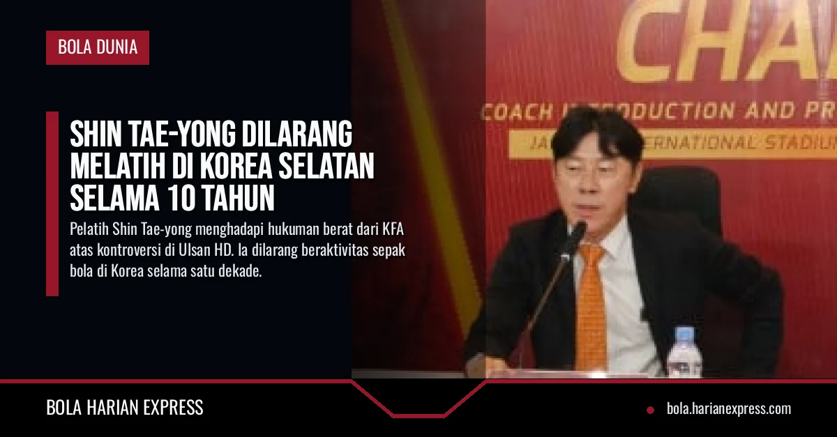 Shin Tae-yong Dilarang Melatih di Korea Selatan Selama 10 Tahun