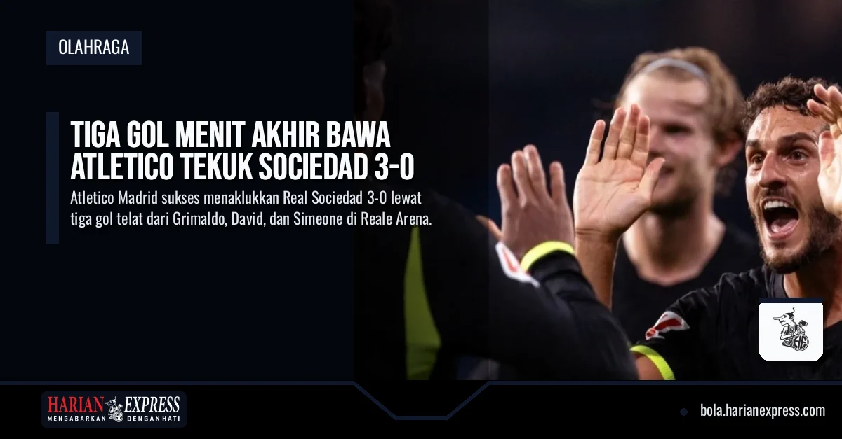Tiga Gol Menit Akhir Bawa Atletico Tekuk Sociedad 3-0