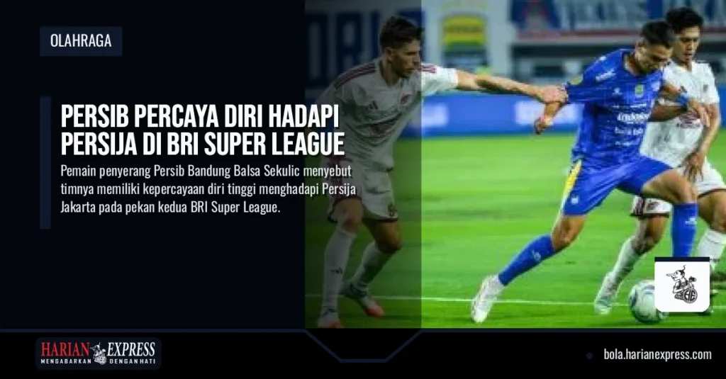 Persib Percaya Diri Hadapi Persija di BRI Super League