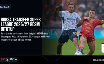 Bursa Transfer Super League 2026/27 Resmi Ditutup