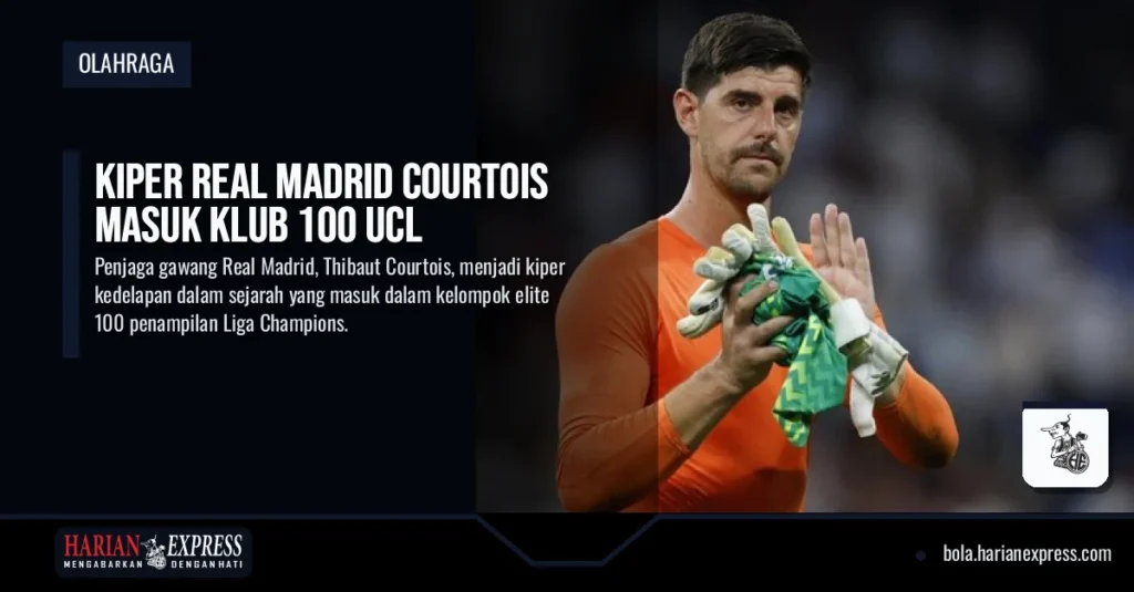 Kiper Real Madrid Courtois Masuk Klub 100 UCL