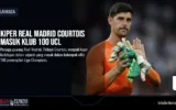 Kiper Real Madrid Courtois Masuk Klub 100 UCL