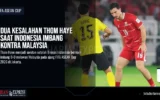 Dua Kesalahan Thom Haye Saat Indonesia Imbang Kontra Malaysia