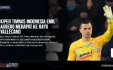 Kiper Timnas Indonesia Emil Audero Merapat ke Rayo Vallecano
