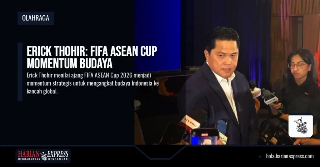 Erick Thohir: FIFA ASEAN Cup Momentum Budaya
