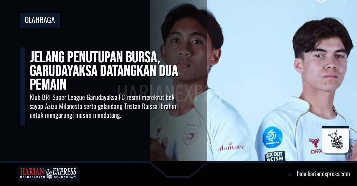 Jelang Penutupan Bursa, Garudayaksa Datangkan Dua Pemain