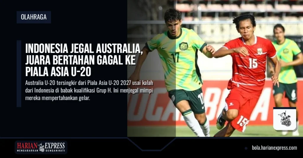 Indonesia Jegal Australia, Juara Bertahan Gagal ke Piala Asia U-20