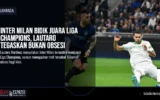 Inter Milan Bidik Juara Liga Champions, Lautaro Tegaskan Bukan Obsesi