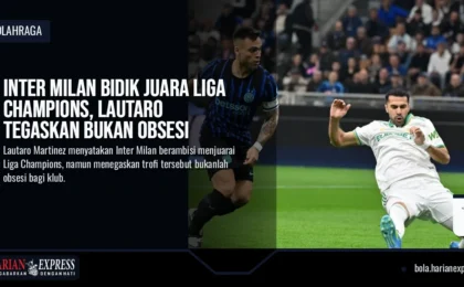 Inter Milan Bidik Juara Liga Champions, Lautaro Tegaskan Bukan Obsesi