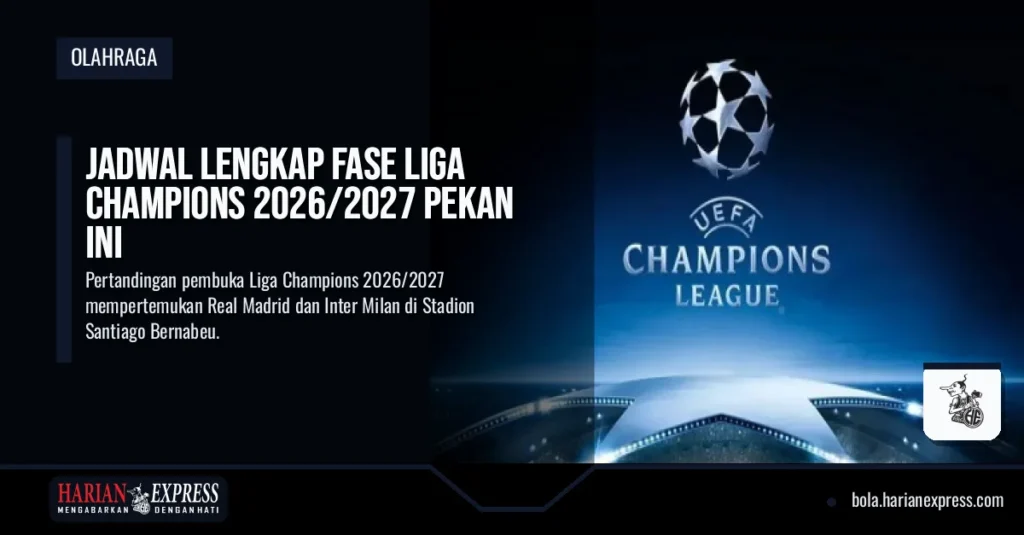 Jadwal Lengkap Fase Liga Champions 2026/2027 Pekan Ini