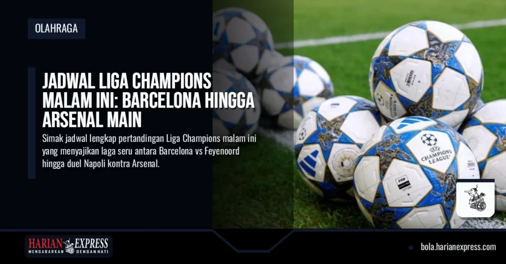 Jadwal Liga Champions Malam Ini: Barcelona Hingga Arsenal Main