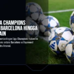 Jadwal Liga Champions Malam Ini: Barcelona Hingga Arsenal Main