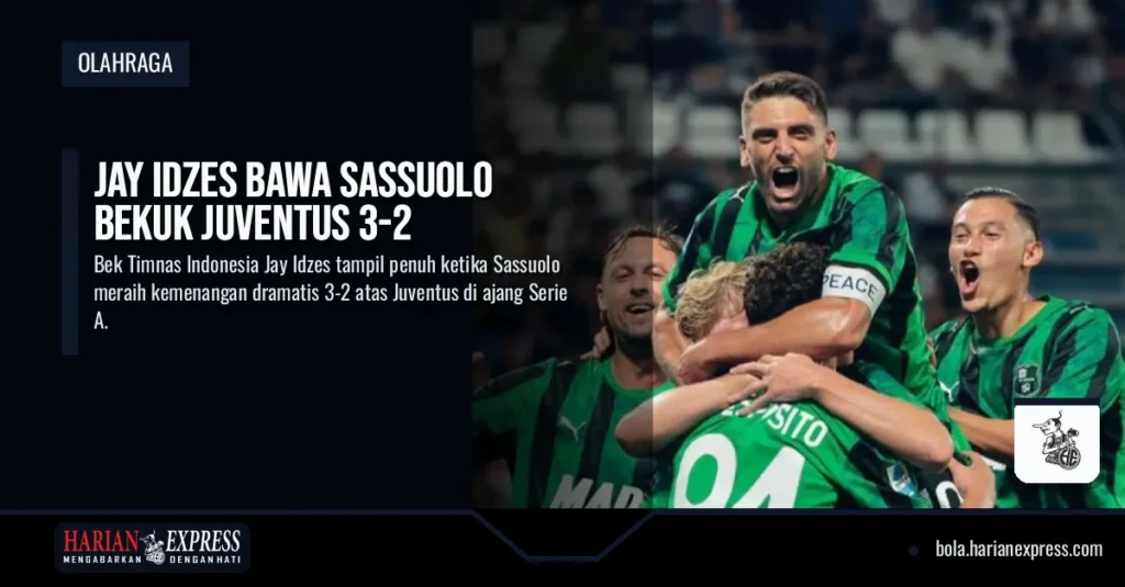 Jay Idzes Bawa Sassuolo Bekuk Juventus 3-2