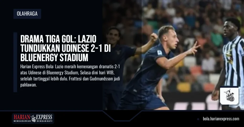 Drama Tiga Gol: Lazio Tundukkan Udinese 2-1 di Bluenergy Stadium