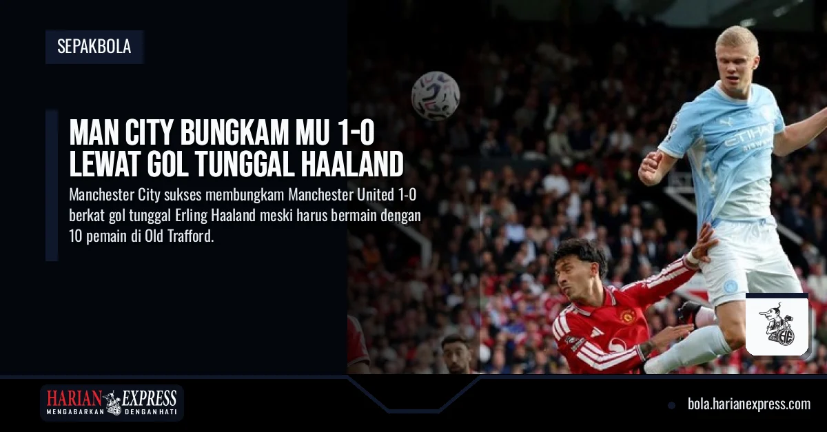 Man City Bungkam MU 1-0 Lewat Gol Tunggal Haaland