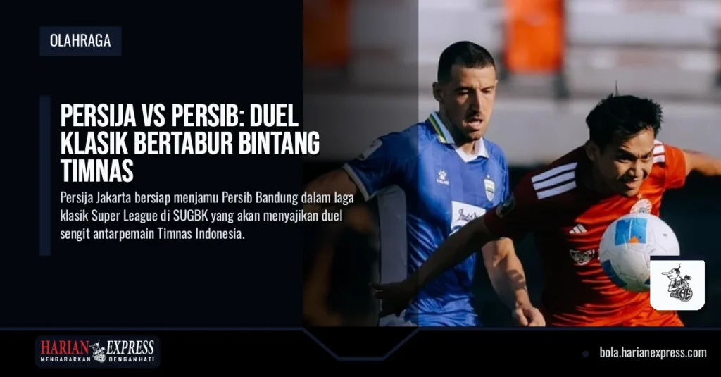 Persija Vs Persib: Duel Klasik Bertabur Bintang Timnas