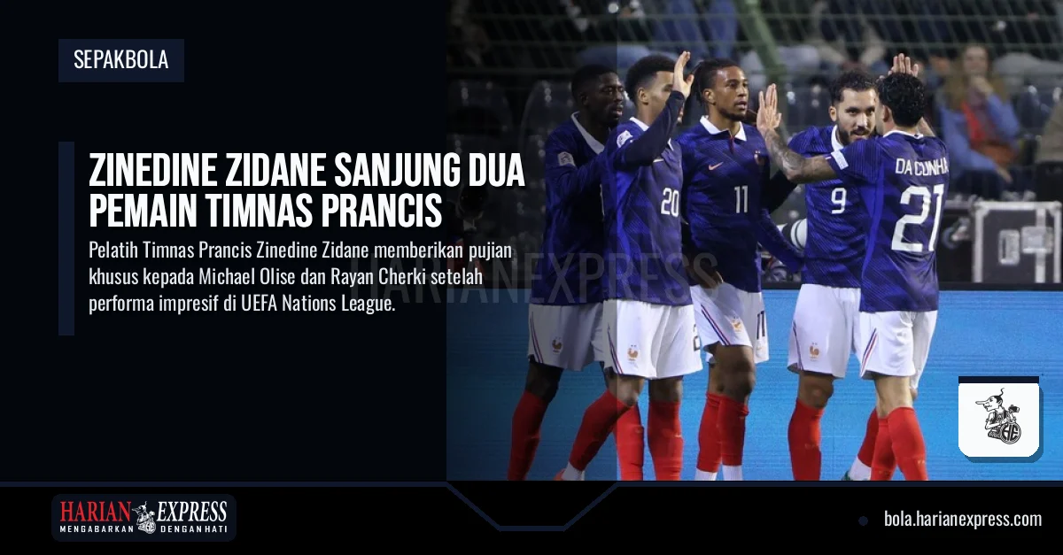 Zinedine Zidane Sanjung Dua Pemain Timnas Prancis