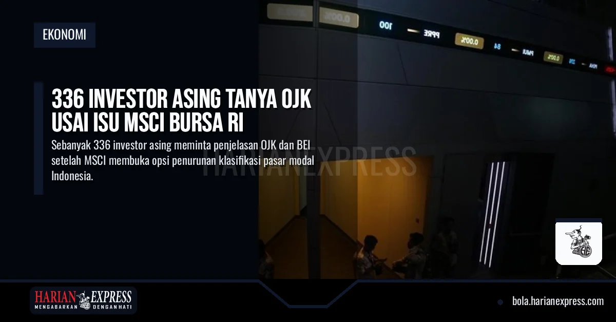 336 Investor Asing Tanya OJK Usai Isu MSCI Bursa RI