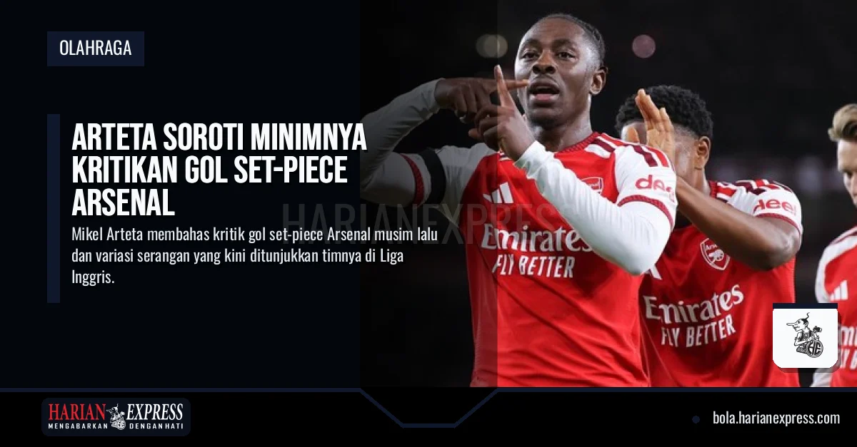 Arteta Soroti Minimnya Kritikan Gol Set-Piece Arsenal