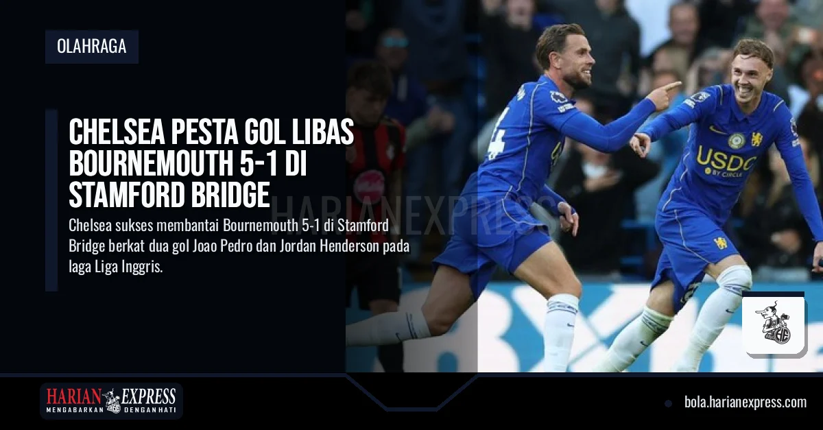 Chelsea Pesta Gol Libas Bournemouth 5-1 di Stamford Bridge