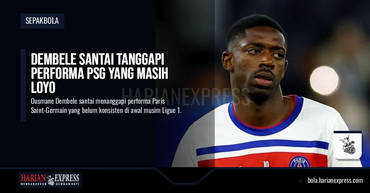 Dembele Santai Tanggapi Performa PSG yang Masih Loyo