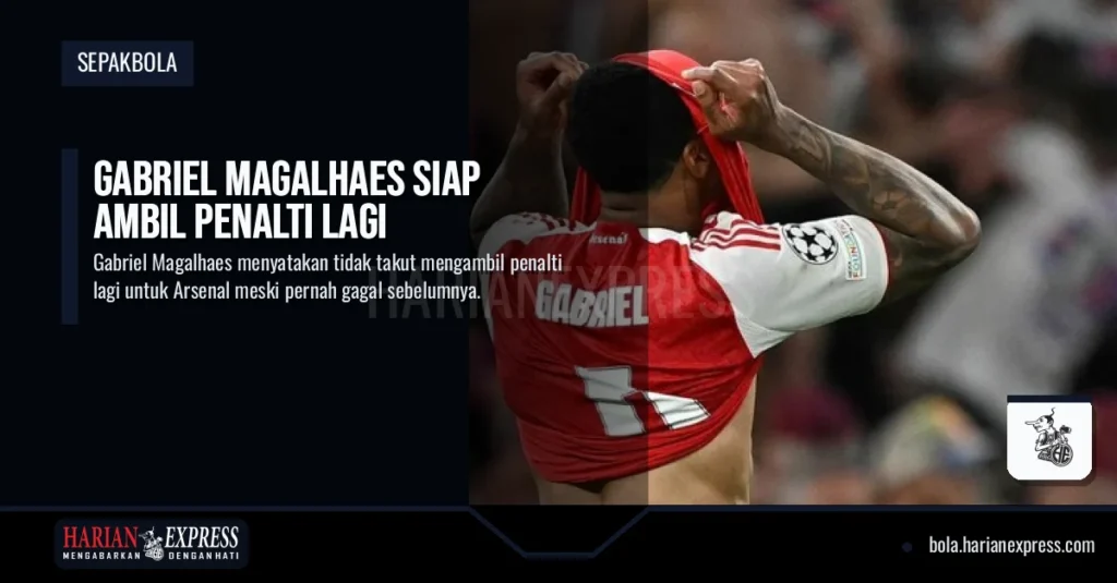 Gabriel Magalhaes Siap Ambil Penalti Lagi