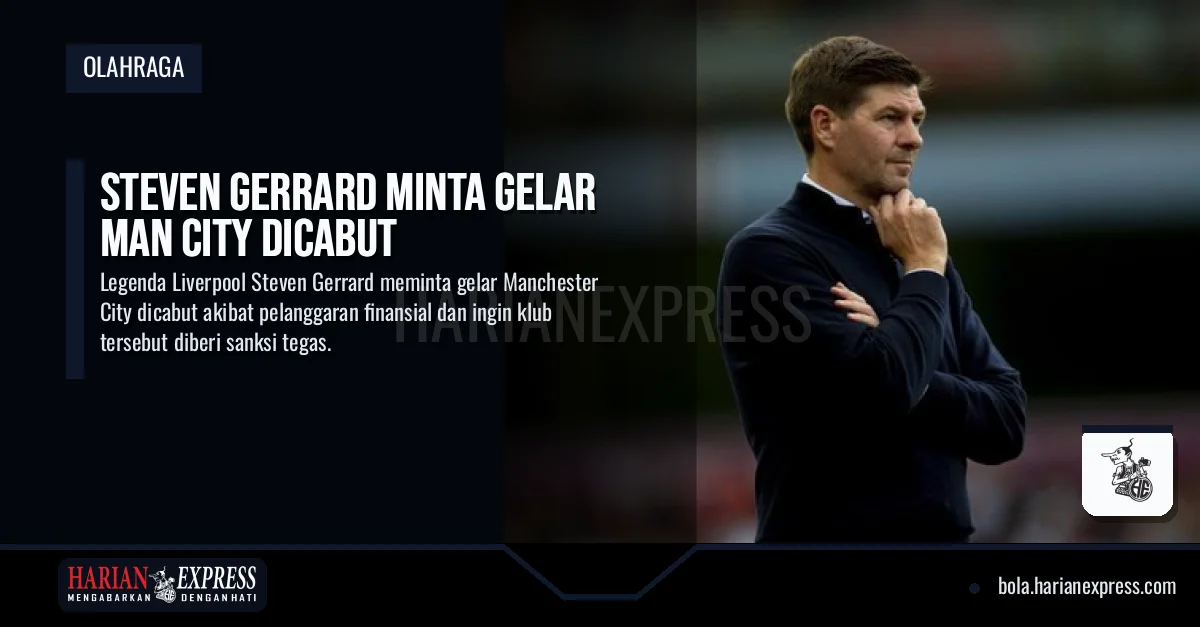 Steven Gerrard Minta Gelar Man City Dicabut
