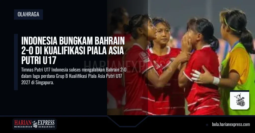 Indonesia Bungkam Bahrain 2-0 di Kualifikasi Piala Asia Putri U17