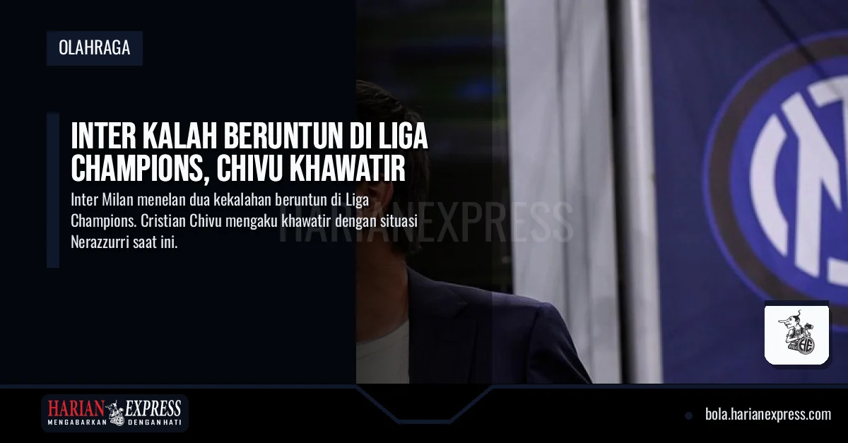 Inter Kalah Beruntun di Liga Champions, Chivu Khawatir