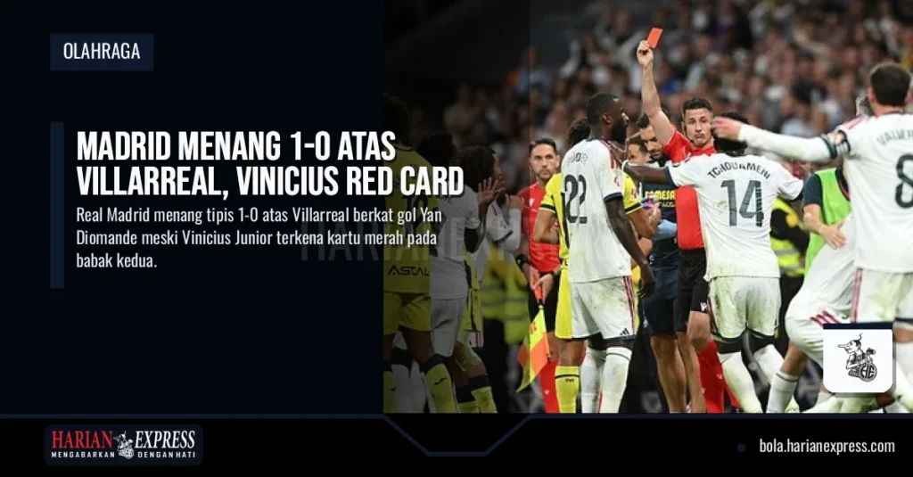 Madrid Menang 1-0 Atas Villarreal, Vinicius Red Card