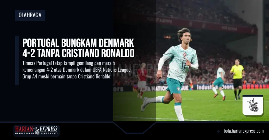 Portugal Bungkam Denmark 4-2 Tanpa Cristiano Ronaldo