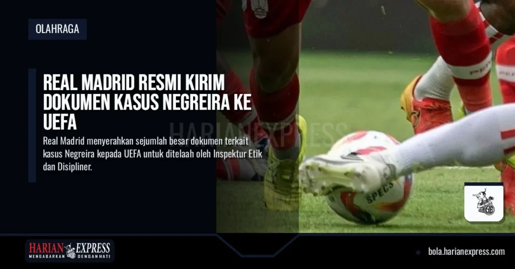Real Madrid Resmi Kirim Dokumen Kasus Negreira ke UEFA