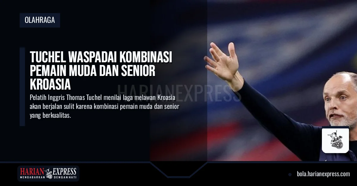 Tuchel Waspadai Kombinasi Pemain Muda dan Senior Kroasia